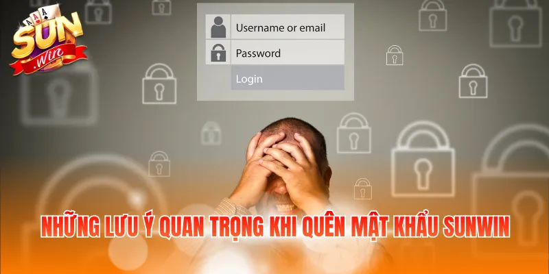 Những lưu ý quan trọng khi quên mật khẩu Sunwin