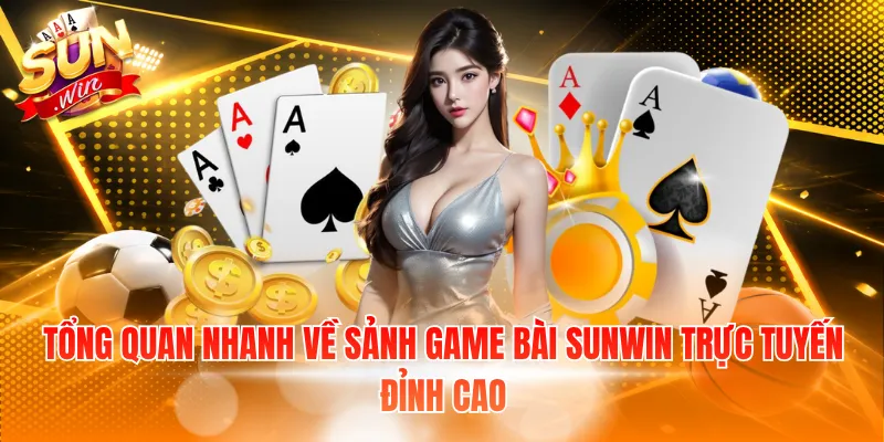 Tổng quan nhanh về sảnh game bài Sunwin trực tuyến đỉnh cao